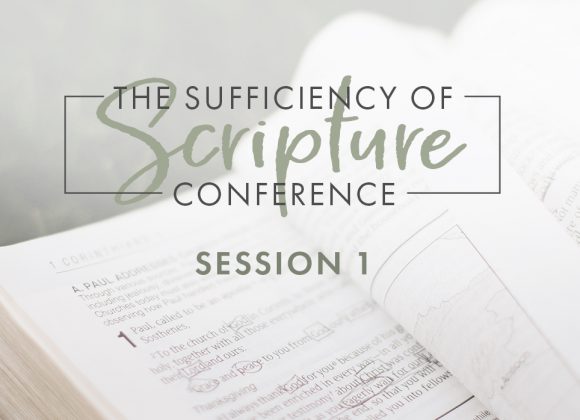 The Sufficiency of Scripture: Session 1