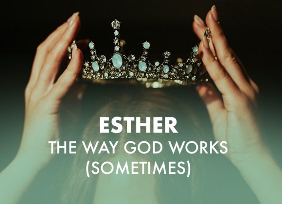 Esther: The Way God Works … Sometimes – Esther