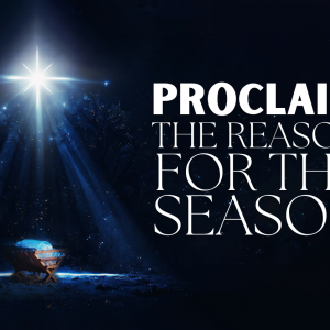 Proclaim The Reason For The Season