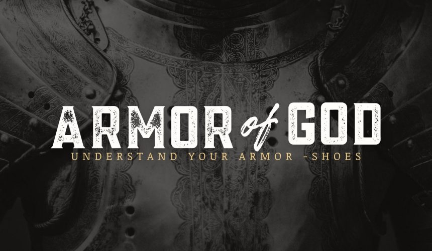 Understand Your Armor – Shoes of the Gospel