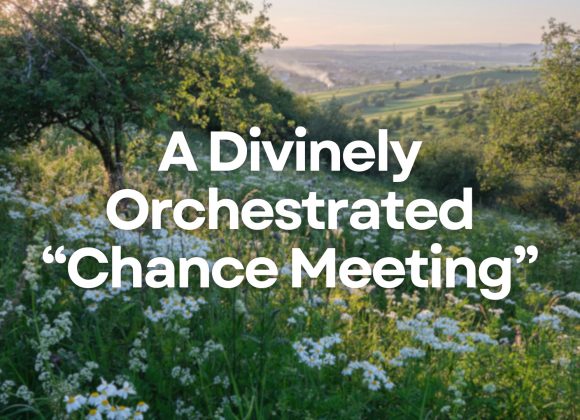 A Divinely Orchestrated “Chance Meeting”